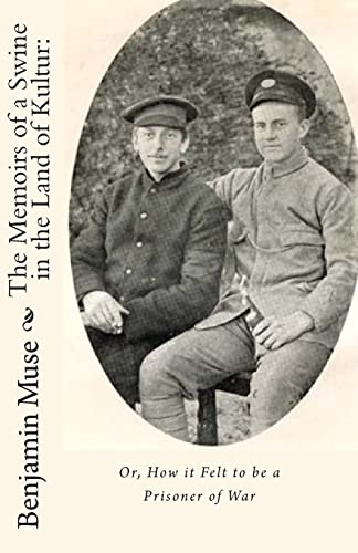 The Memoirs of a Swine in the Land of Kultur:: Or, How it Felt to be a Prisoner of War