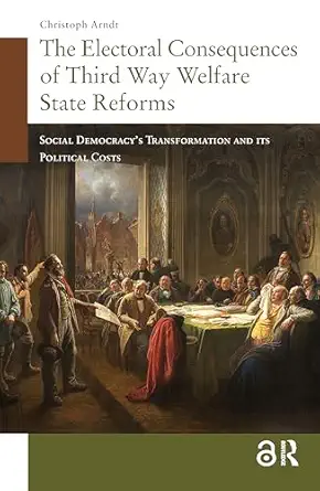 The Electoral Consequences of Third Way Welfare State Reforms: Social Democracy's Transformation and Its Political Costs-Wow! eBook