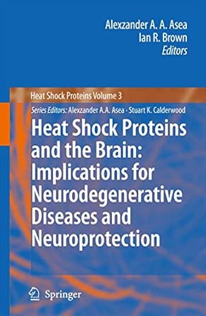 Heat Shock Proteins and the Brain: Implications for Neurodegenerative Diseases and Neuroprotection: 3 2008th Edition book cover