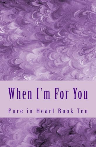 When I'm For You (Pure in Heart) 1546560114 Book Cover