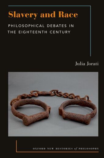 Slavery and Race: Philosophical Debates in the Eighteenth Century (Oxford New Histories of Philosophy)