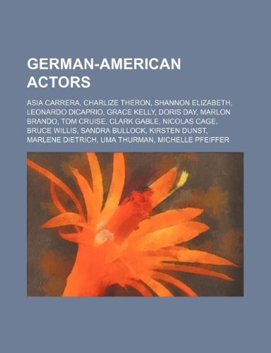German-American Actors: Asia Carrera, Charlize Theron, Shannon Elizabeth, Leonardo DiCaprio, Grace Kelly, Doris Day, Marlon Brando, Tom Cruise