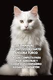 gato de angora  El Manual Definitivo del Gato Angora Turco: La Guía Completa para Criar, Adiestrar y Cuidar a un Compañero Elegante y Juguetón