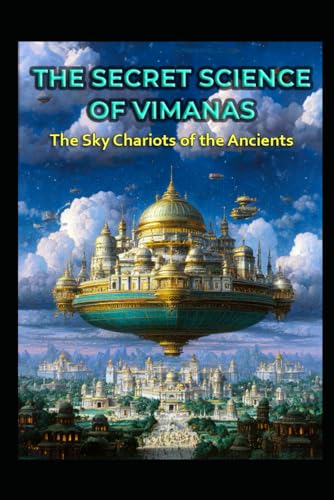 The Secret Science of Vimanas: The Sky Chariots of the Ancients (Ancient Aliens & Ancient Mysteries)