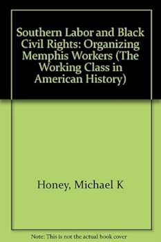 Hardcover Southern Labor and Black Civil Rights: Organizing Memphis Workers (Working Class in American History) Book
