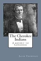 The Cherokee Indians: A report to Congress 1507845987 Book Cover
