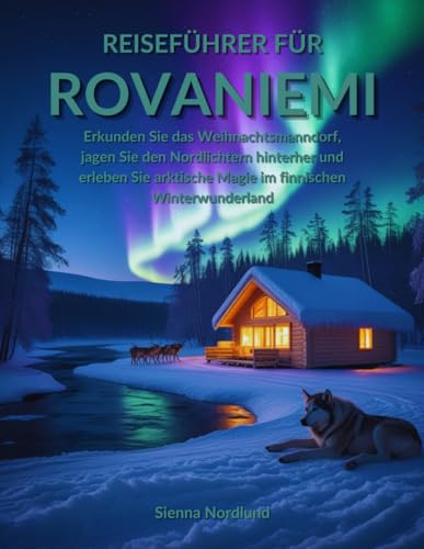 Reiseführer für Rovaniemi: Erkunden Sie das Weihnachtsmanndorf,...