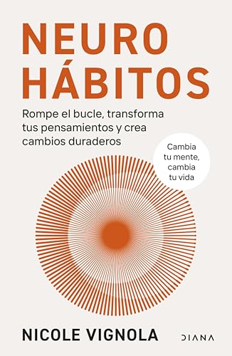 Neurohábitos: Rompe el bucle, transforma tus pensamientos y crea cambios duraderos (Autoconocimiento) (Spanish Edition)