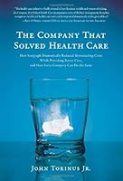 By Jr. John Torinus The Company That Solved Health Care: How Serigraph Dramatically Reduced Skyrocketing Costs While Pro (1st edition) B00N4GNPEU Book Cover