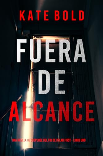 Fuera de alcance (Una novela de suspense del FBI de Dylan First - Libro uno)
