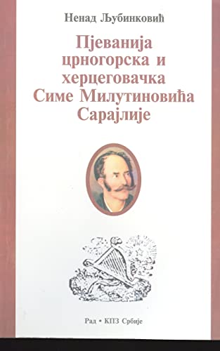 Pjevanija Crnogorska I Hercegovacka Sime Milutinovica Sarajlije (Serbian Edition)