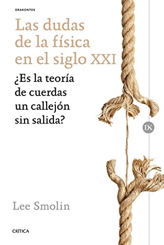 Las dudas de la física en el siglo XXI: ¿Es la teoría de cuerdas un callejón sin salida? (Drakon Las dudas de la física en el siglo XXI: ¿Es la teoría de cuerdas un callejón sin salida? (Drakon