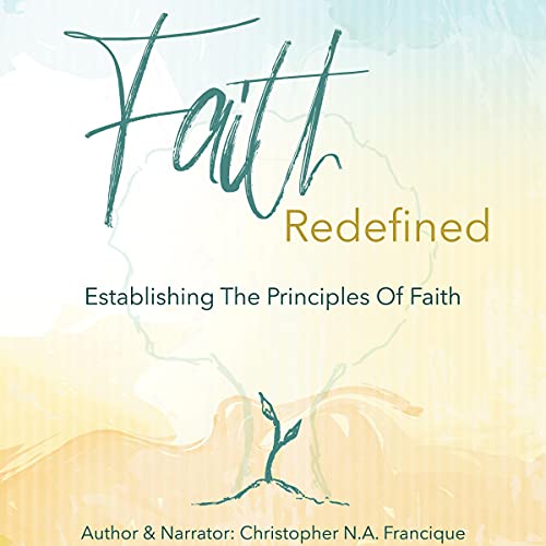Faith Redefined: Establishing the Principles of Faith Audiolibro Por Christopher N. A. Francique arte de portada