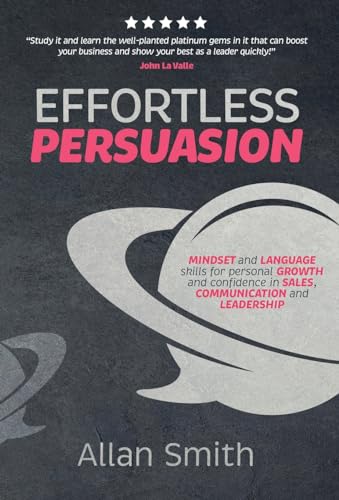 Effortless Persuasion: Mindset and Language Skills for Personal Growth and Confidence in Sales, Communication and Leadership
