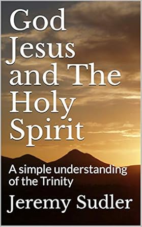 God Jesus and The Holy Spirit: A simple understanding of the Trinity ...