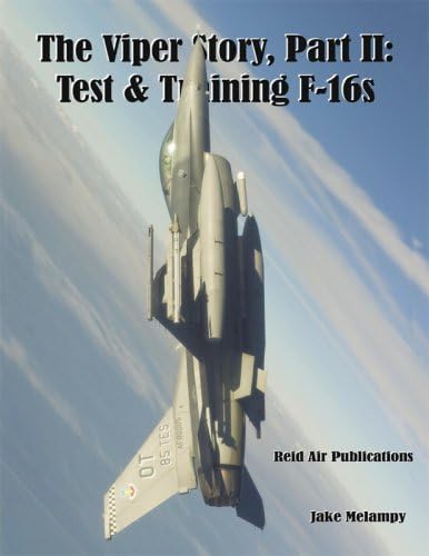 The Viper Story, Part II: Test & Training F-16s Hardcover – March 2, 2009