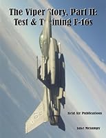 The Viper Story, Part Ii: Test & Training F 16s 0979506433 Book Cover