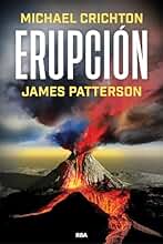 Erupción: La última historia de MICHAEL CRICHTON, autor del best seller PARQUE JURÁSICO (Novelas Ficción)