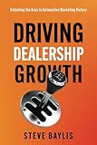 Driving Dealership Growth: Unlocking the Keys to Automotive Marketing Victory