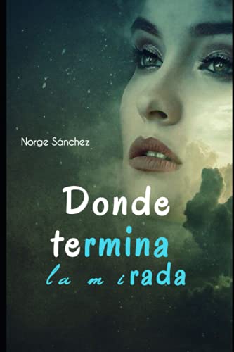 Donde termina la mirada (Spanish Edition)