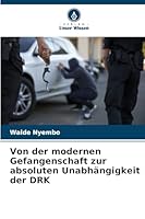 Von der modernen Gefangenschaft zur absoluten Unabhängigkeit der DRK (German Edition) 6200756457 Book Cover