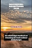 INDONESIEN-REISEFÜHRER 2026: Ein vollständiges Handbuch zur Erkundung der Inseln endloser Entdeckungen (2026 Travel Companion, Band 23)