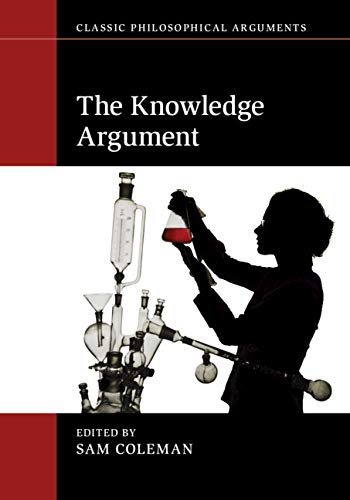 The Knowledge Argument (Classic Philosophical Arguments)