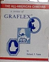A REVIEW OF GRAFLEX - THE ALL - AMERICAN CAMERAS B002B5HADC Book Cover