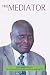 The Mediator. Gen. Lazaro Sumbeiywo and the Southern Sudan Peace Process