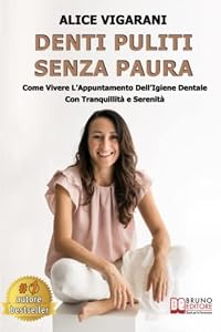 Denti Puliti Senza Paura: Come Vivere L'Appuntamento Dell'Igiene Dentale Con Tranquillità e Serenità