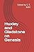 Huxley and Gladstone on Genesis: Edited by S. T. Joshi