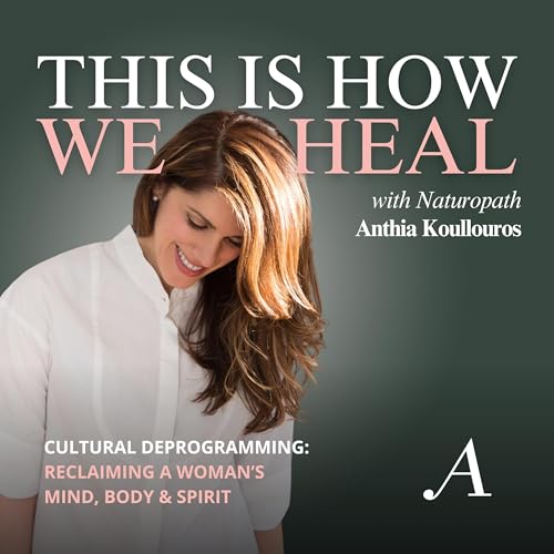 Cultural Deprogramming: Reclaiming a Woman's Mind, Body & Spirit