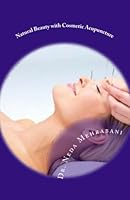Natural Beauty with Cosmetic Acupuncture: Experience the Best of You in Health & Beauty 1451527152 Book Cover