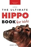 Hippos The Ultimate Hippo Book for Kids: 100+ Amazing Hippopotamus Facts, Photos, Quiz & More (Animal Books for Kids)