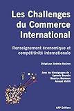  Les Challenges du Commerce International: Renseignement économique et compétitivité internationale. Information, puissance, souveraineté et rivalités géoéconomiques au XXIe siècle.