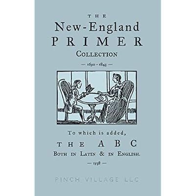 The New-England Primer Collection [1690-1843] to which is added, The ABC Both in Latin & in English