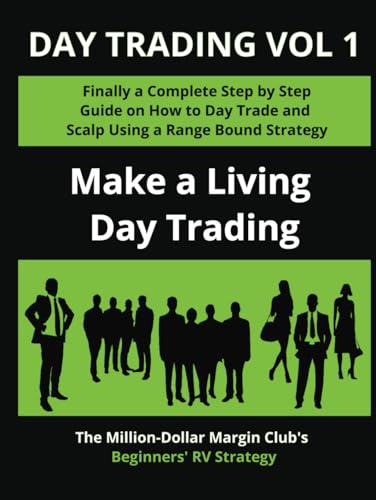 Day Trading Vol 1: Finally a Complete Step by Step Guide on How to Day Trade and Scalp Using a Range Bound Strategy: Make a Living Day Trading