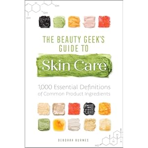 The Beauty Geek’s Guide to Skin Care: 1,000 Essential Definitions of Common Product Ingredients Paperback – June 4, 2019