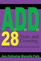 A.D.D. 28 Days and Counting: My Life With Attention Deficit Disorder 1522731938 Book Cover