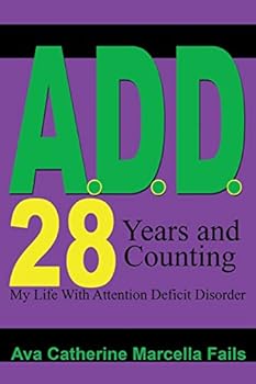 Paperback A.D.D. 28 Days and Counting: My Life With Attention Deficit Disorder Book