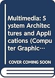Multimedia: System Architectures and Applications (Computer Graphics--Systems and Applications)