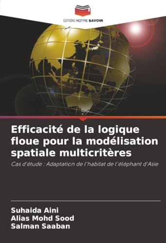 livre Efficacité de la logique floue pour la modélisation spatiale multicritères: Cas d'étude : Adaptation de l'habitat de l'éléphant d'Asie