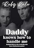 Daddy knows how to handle me: Benimm dich so, wie es sich für eine brave Stieftochter gehört (Erotische Age Gap Kurzgeschichte mit Daddy Kink und Bestrafung mit Konsens) (Rubys Daddy-Kink Reihe)