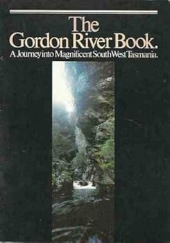 Paperback The Gordon River Book: A Journey into Magnificent South West Tasmania Book