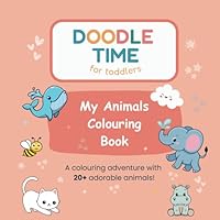 Doodle Time for Toddlers: My Animals Colouring Book B0F6D31PKJ Book Cover