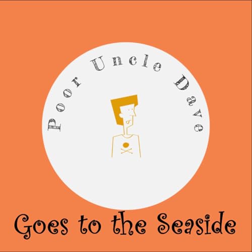 Poor Uncle Dave Goes to the Seaside