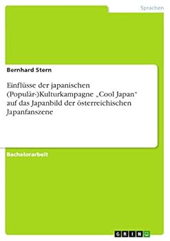 Einfl�sse der japanischen (Popul�r-)Kulturkampagne "Cool Japan auf das Japanbild der �sterreichischen Japanfanszene