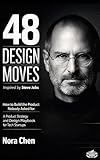 48 DESIGN MOVES Inspired by Steve Jobs: How to Build the Product Nobody Asked For: A Product Strategy and Design Playbook for Tech Startups (The 48 Moves Series: Strategy Field Manuals)