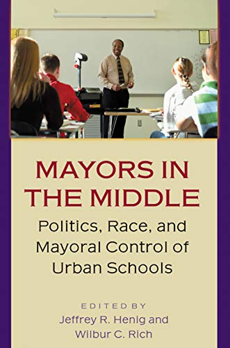 Mayors in the Middle: Politics, Race, and Mayoral Control of Urban Schools
