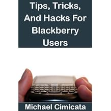 Tips, Tricks, And Hacks For Blackberry Users